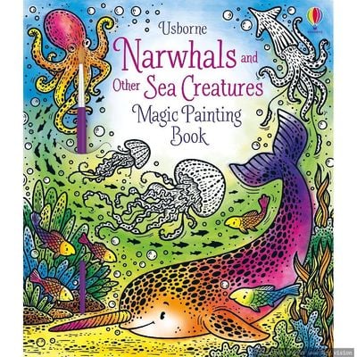 Usborne Narwhals & Other Sea Creatures Magic Painting Book